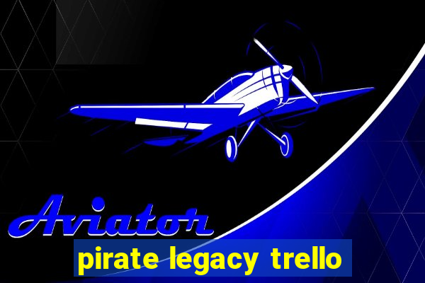 pirate legacy trello